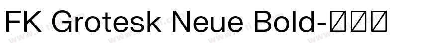 FK Grotesk Neue Bold字体转换